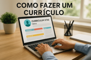 Como Fazer um Currículo – Passo a Passo Atualizado